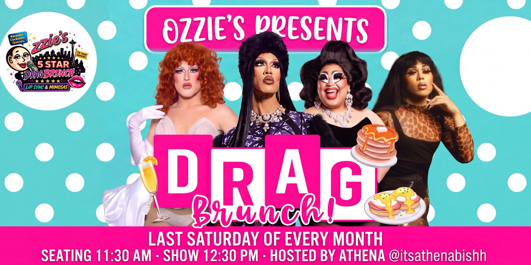 Ozzie's Drag Brunch — four fabulous drag queens, last Saturday of every month, hosted by Athena